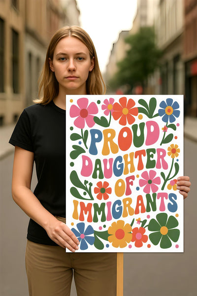 Proud Daughter Of Immigrants Pro Immigration Protest Sign, Anti-Trump, Resist Racism, Resist Fascism, Political Activist Poster Rally Sign
