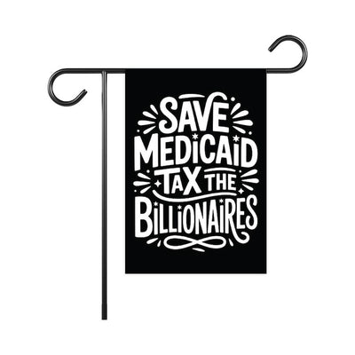 Save Medicaid Tax the Billionaires Garden Flag, Double Sided, Resist Hate Flag, Resist Racism, Resist Fascism, Anti-Trump, Political Flag