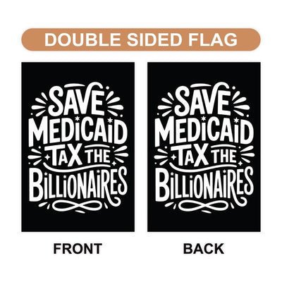 Save Medicaid Tax the Billionaires Garden Flag, Double Sided, Resist Hate Flag, Resist Racism, Resist Fascism, Anti-Trump, Political Flag