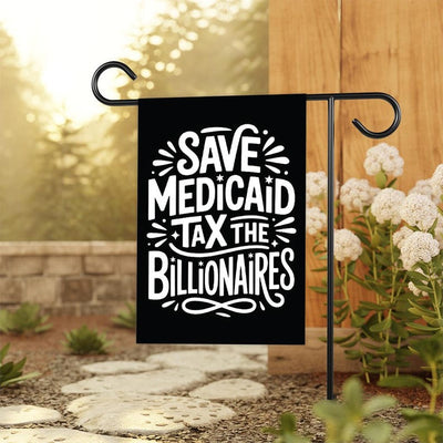 Save Medicaid Tax the Billionaires Garden Flag, Double Sided, Resist Hate Flag, Resist Racism, Resist Fascism, Anti-Trump, Political Flag