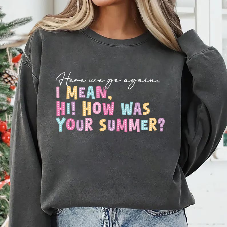 Here We Go Again SweatShirt, Funny Back to School Teacher SweatShirt