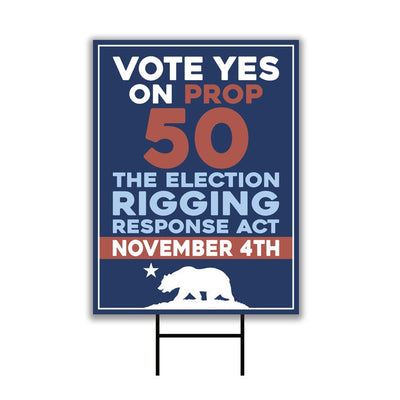 Yes on Prop 50 Yard Sign, Election Rigging Response Act, California Political Reform Sign, Anti-Gerrymandering Yard Sign with Metal H-Stake