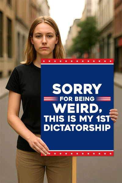Sorry Being Weird First Dictatorship No Kings Protest Sign, Anti-Trump, Not My Dictator Political Activist Poster, Resist Fascism Rally Sign