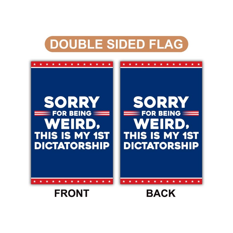 Sorry Being Weird First Dictatorship, No Kings Protest Garden Flag, Double Sided, Anti-Trump Flag, Resist Racism Flag, Resist Fascism Flag