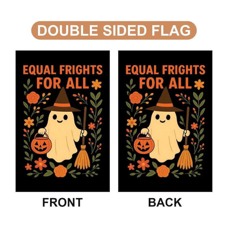 Equal Frights For All Halloween Ghost Garden Flag, Resist Fascism Anti-Trump Political Protest, Ghost Pumpkin Equality Social Justice Flag