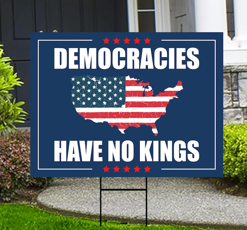 No Kings In America Yard Sign - Democracies Have No Kings Lawn Sign, Anti-Trump, Resist Racism, Resist Fascism Yard Sign with Metal H-Stake