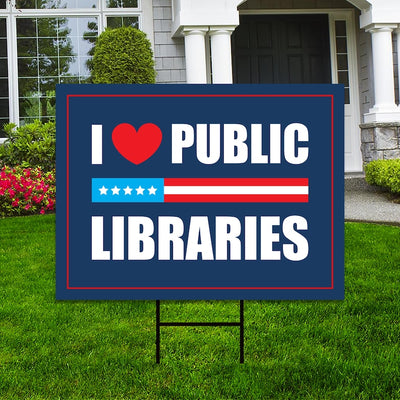 I Love Public Libraries Yard Sign - No Kings In America Protest Sign, Anti-Trump, Resist Racism, Resist Fascism Yard Sign with Metal H-Stake