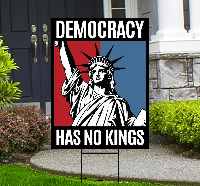 Democracy Has No Kings Yard Sign - No Kings In America Protest Sign, Anti-Trump, Resist Racism, Resist Fascism Yard Sign with Metal H-Stake