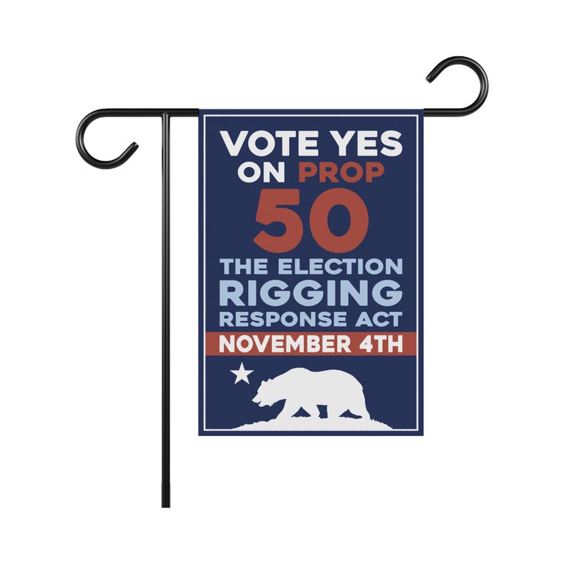 Yes on Prop 50 Garden Flag, Election Rigging Response Act Yard Flag, Anti-Gerrymandering California Flag, Political Outdoor Lawn Banner