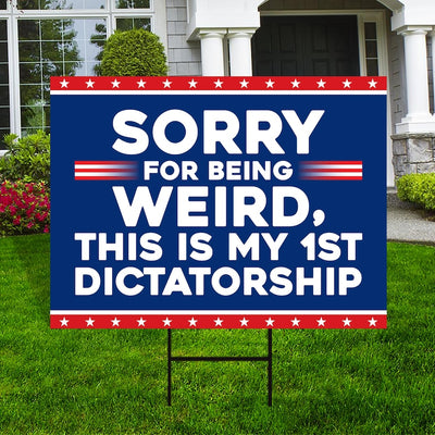 Sorry Being Weird First Dictatorship Yard Sign - No Kings Lawn Sign, Anti-Trump, Resist Racism, Resist Fascism Yard Sign with Metal H-Stake