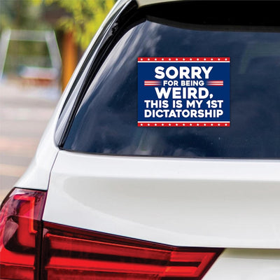 Sorry Being Weird First Dictatorship Vinyl Sticker, No Kings Decal, Anti-Trump, Resist Racist, Resist Fascism Car Bumper Sticker, 6" x 4.5"