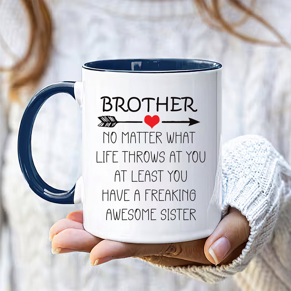 Brother No Matter What Life Throws At You Mug - Funny Brother Coffee Mug