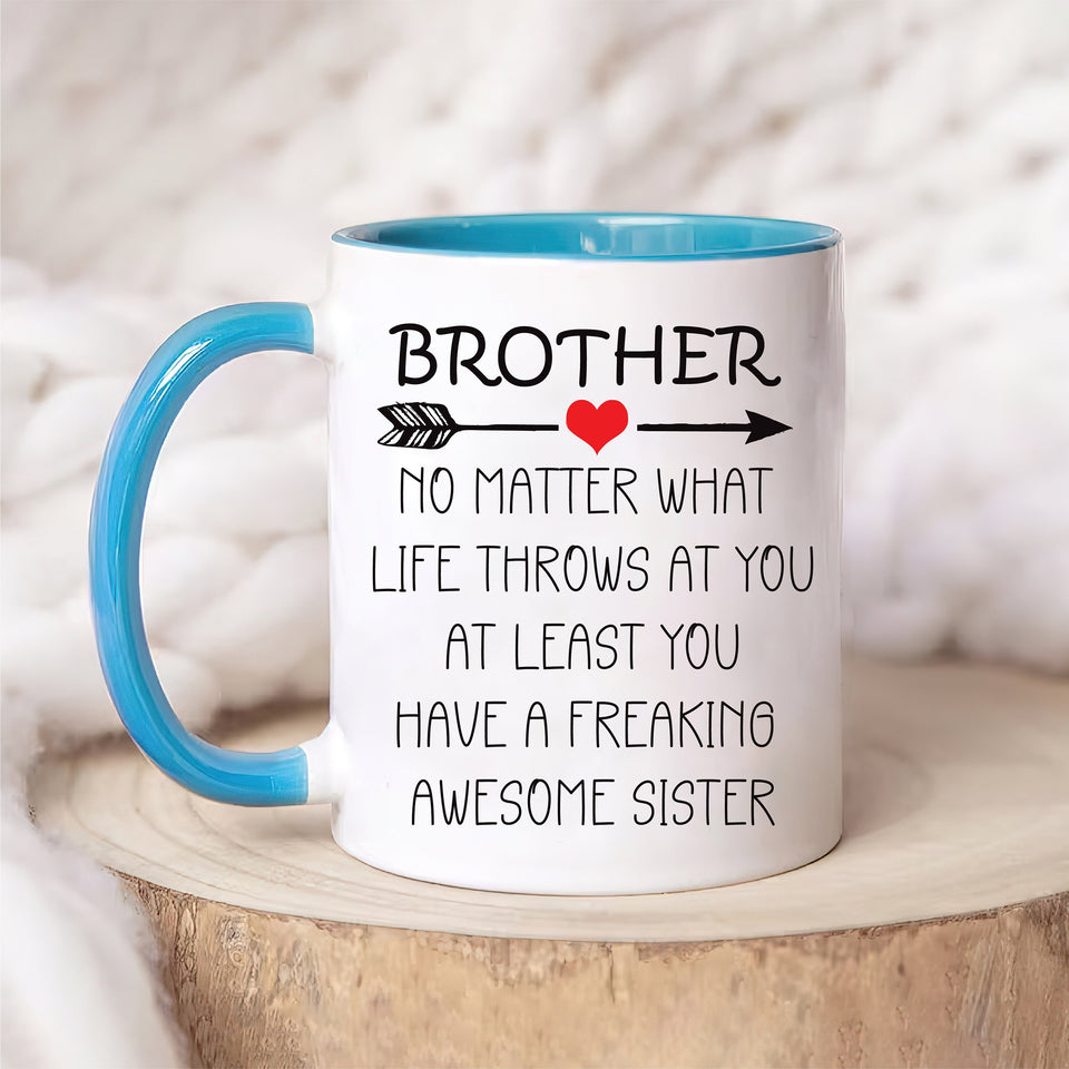 Brother No Matter What Life Throws At You Mug - Funny Brother Coffee Mug
