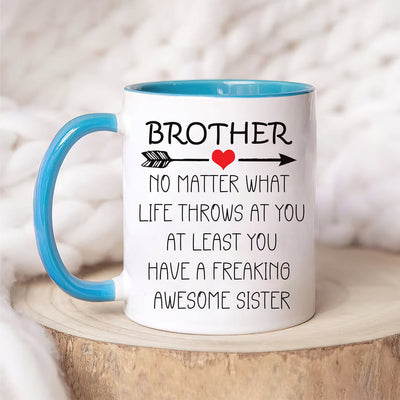 Brother No Matter What Life Throws At You Mug - Funny Brother Coffee Mug