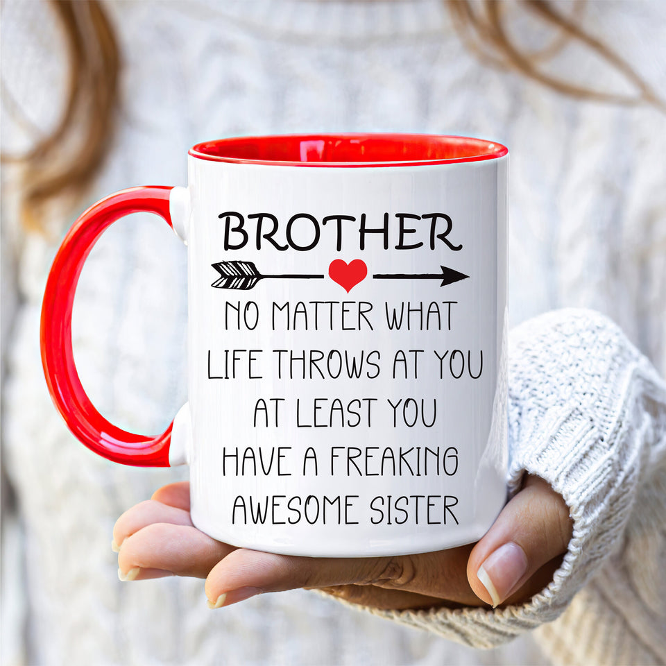 Brother No Matter What Life Throws At You Mug - Funny Brother Coffee Mug