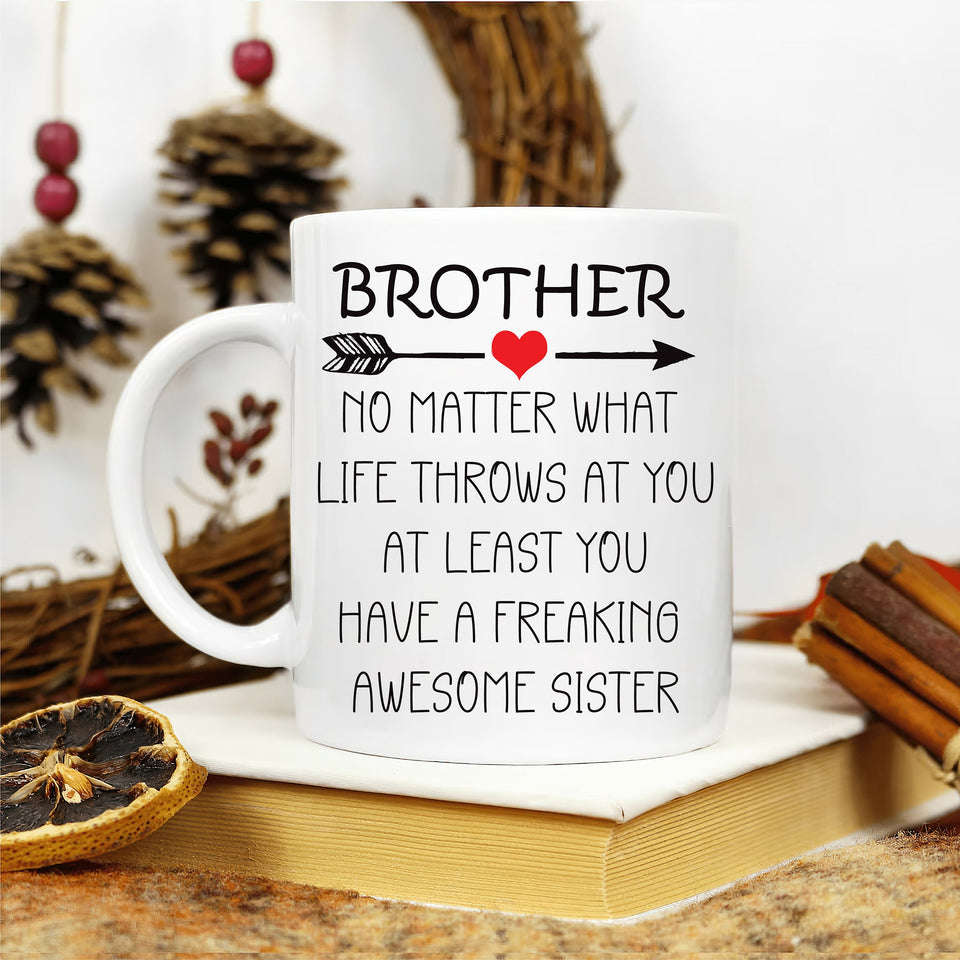 Brother No Matter What Life Throws At You Mug - Funny Brother Coffee Mug