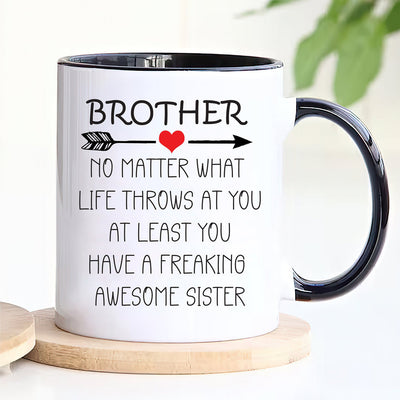 Brother No Matter What Life Throws At You Mug - Funny Brother Coffee Mug