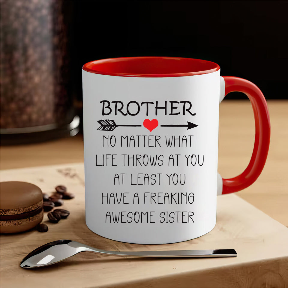 Brother No Matter What Life Throws At You Mug - Funny Brother Coffee Mug