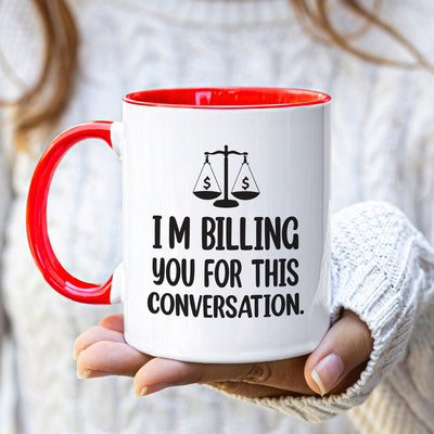 Lawyer Humor Coffee Mug - 'I'm Billing You For This Conversation' Mug - Funny Perfect Gift for Lawyers