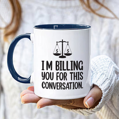 Lawyer Humor Coffee Mug - 'I'm Billing You For This Conversation' Mug - Funny Perfect Gift for Lawyers