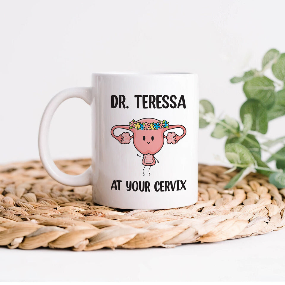 Personalized OBGYN Mug, Dr Custom Name 'At Your Cervix' Coffee Cup