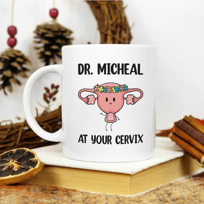 Personalized OBGYN Mug, Dr Custom Name 'At Your Cervix' Coffee Cup