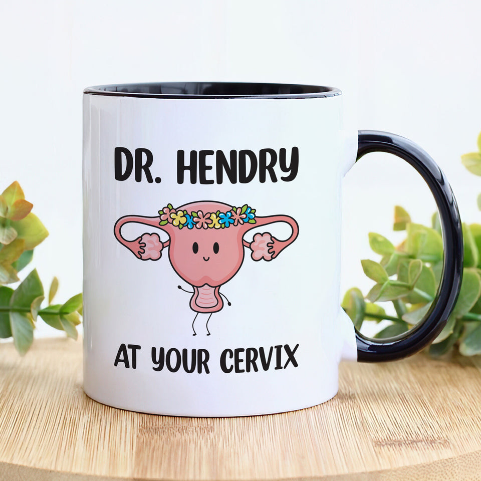 Personalized OBGYN Mug, Dr Custom Name 'At Your Cervix' Coffee Cup