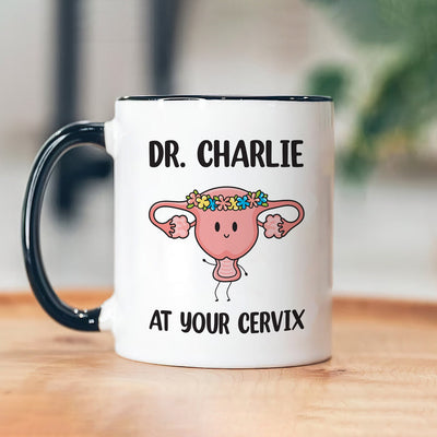 Personalized OBGYN Mug, Dr Custom Name 'At Your Cervix' Coffee Cup