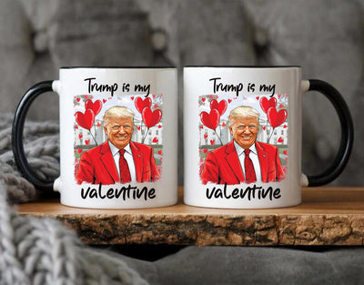 Trump Is My Valentine Coffee Mug, Trump Valentine Mug, Favorite President Mug