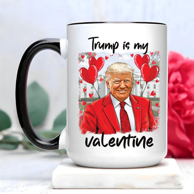 Trump Is My Valentine Coffee Mug, Trump Valentine Mug, Favorite President Mug