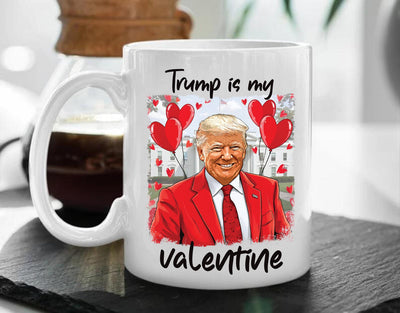 Trump Is My Valentine Coffee Mug, Trump Valentine Mug, Favorite President Mug