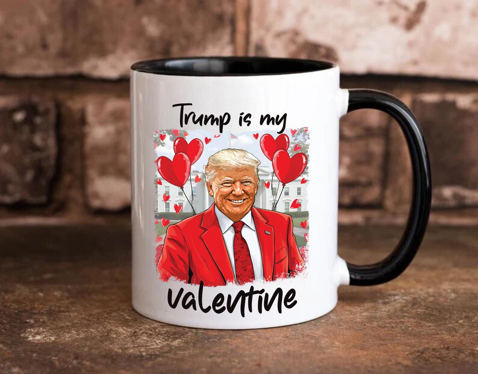 Trump Is My Valentine Coffee Mug, Trump Valentine Mug, Favorite President Mug