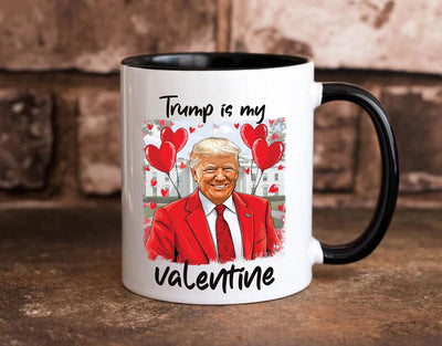 Trump Is My Valentine Coffee Mug, Trump Valentine Mug, Favorite President Mug