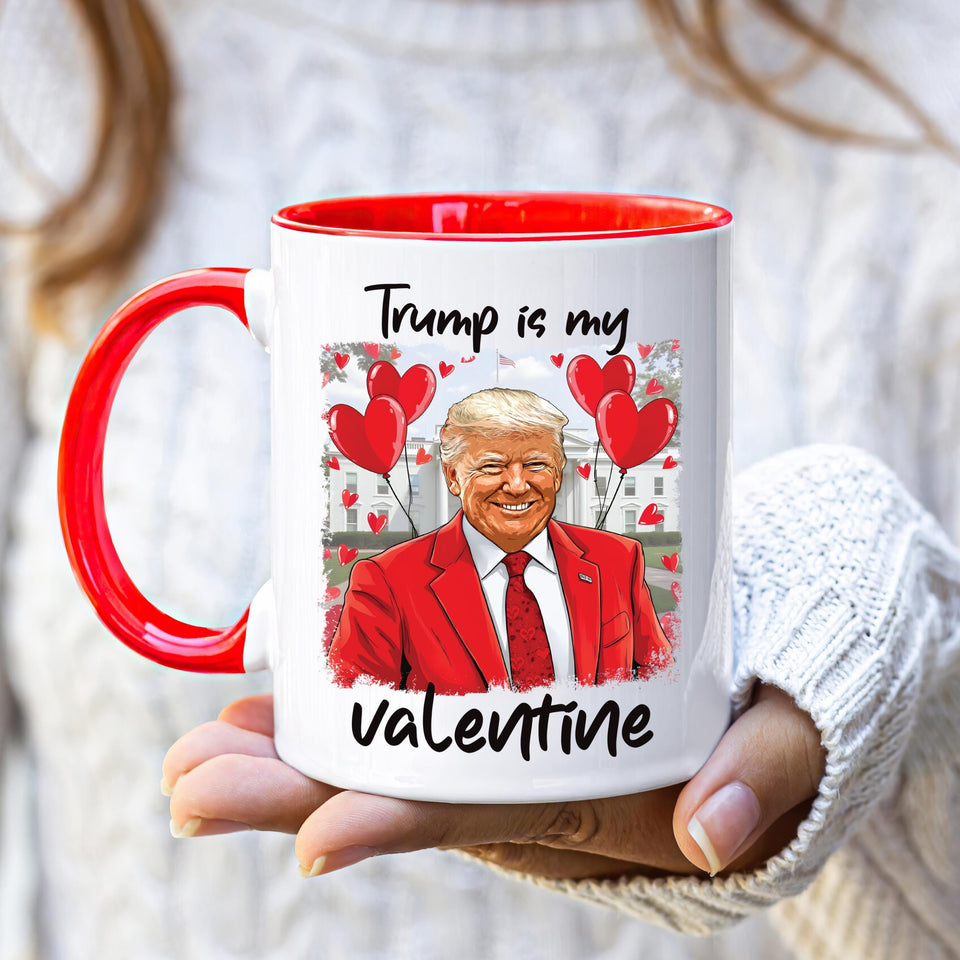 Trump Is My Valentine Coffee Mug, Trump Valentine Mug, Favorite President Mug