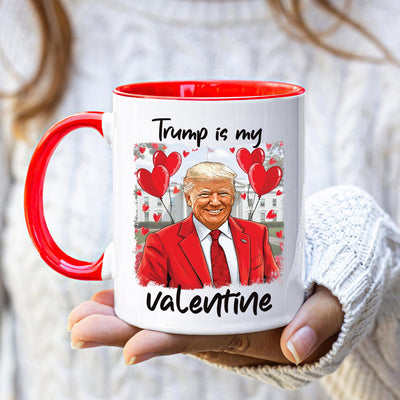 Trump Is My Valentine Coffee Mug, Trump Valentine Mug, Favorite President Mug