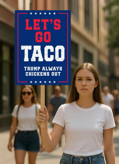 Let's Go Taco Trump Always Chickens Out Protest Sign, Anti-Trump Resistance