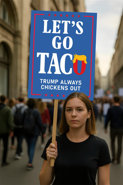 Taco - Trump Always Chickens Out Protest Sign, Anti-Trump Resistance, Funny Political Activist Poster