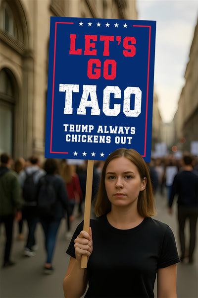 Let's Go Taco Trump Always Chickens Out Protest Sign, Anti-Trump Resistance