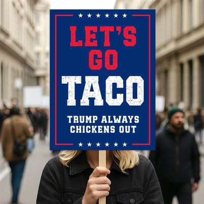 Let's Go Taco Trump Always Chickens Out Protest Sign, Anti-Trump Resistance
