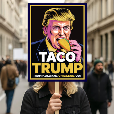 Taco - Trump Always Chickens Out Protest Sign, Anti-Trump Resistance, Funny Political Activist Poster